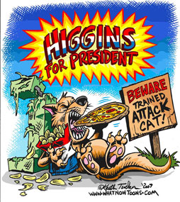 Higgins for President 2008 - That Pizza eating, Potato chip munching, Volvo driven snarling ball of white-hot terror!
