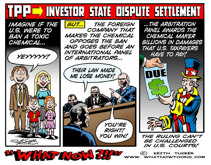 TPP investor state dispute settlement cartoon, TPP, stop tpp, trans pacific partnership, trans pacific partnership protests, TPP fast track, no fastrack TPP, stop the TPP, TPP cartoons, TPP political cartoons, TPP investor state dispute settlement, Tpp Obama,Obama-International-Community,Environmentalism,Trans-Pacific Partnership,Tpp, Big Pharma, International Trade, Pharmaceutical Companies, labor unions,Small Business, Intellectual Property, Obama Trade Policy, Politics News, political cartoons, labor cartoons, liberal cartoons, collective bargaining, your job, nafta, cafta, shafta